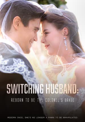 Switching Husband: Reborn to be the Colonel\'s Bride